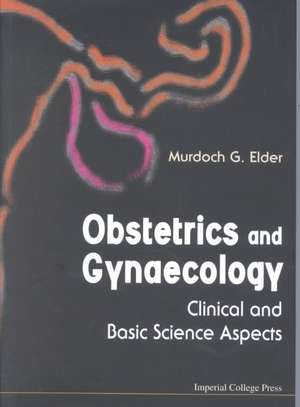 Obstetrics and Gynaecology: Clinical and Basic Science Aspects de Murdoch G. Elder