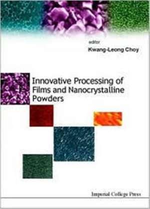 Innovative Processing Of Films And Nanocrystalline Powders de Choy Kwang-leong