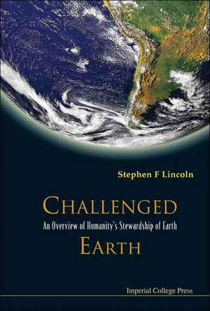 Challenged Earth: An Overview of Humanity's Stewardship of Earth de Stephen F. Lincoln