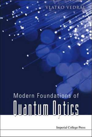 Modern Foundations of Quantum Optics de Vlatko Vedral