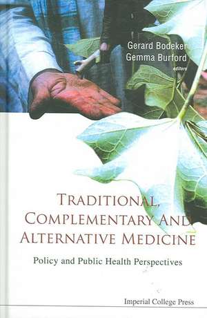 Traditional, Complementary and Alternative Medicine: Policy and Public Health Perspectives de Gerard Bodeker