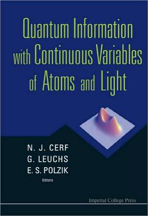 Quantum Information with Continuous Variables of Atoms and Light de Nicolas J. Cerf