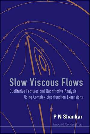 Slow Viscous Flows: Qualitative Features and Quantitative Analysis Using Complex Eigenfunction Expansions de P. N. Shankar