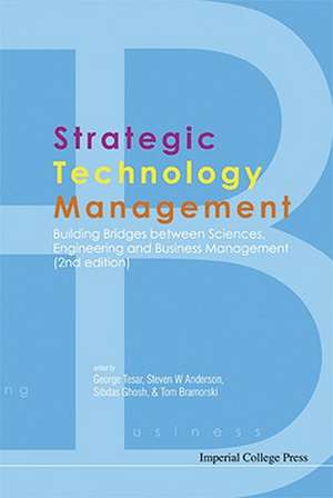 Strategic Technology Management: Building Bridges Between Sciences, Engineering and Business Management de George Tesar