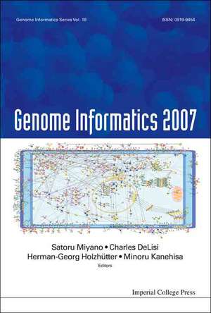 Genome Informatics 2007: Genome Informatics Series Vol. 18 - Proceedings of the 7th Annual International Workshop on Bioinformatics and Systems Biolog de Satoru Miyano