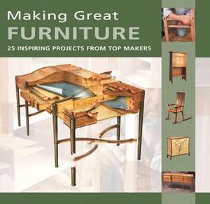 Making Great Furniture: 25 Inspiring Projects from Top Makers de Furniture &. Cabinetmaking