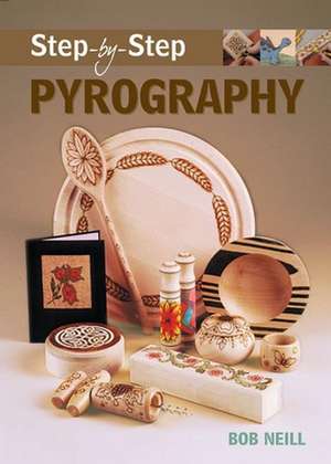 Step–by–Step Pyrography de B Neill