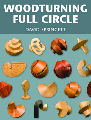 Woodturning Full Circle de D Springett