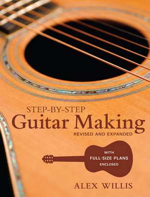 Step–by–step Guitar Making de A Willis