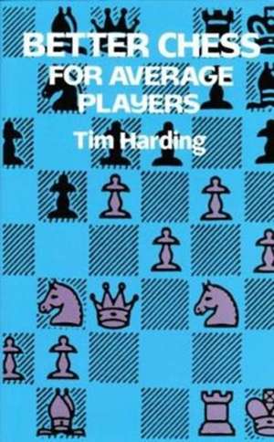 Better Chess for Average Players de Tim Harding