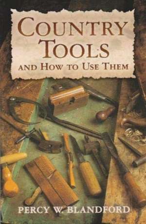 Country Tools & How to Use Them de Percy W Blandford