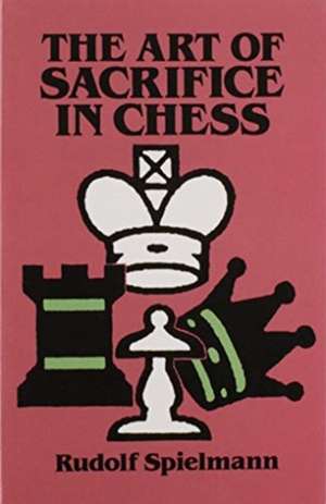 The Art of Sacrifice in Chess de Rudolf Spielmann