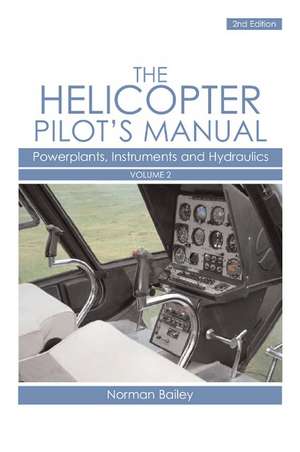 The Helicopter Pilot's Manual, Volume 2: Powerplants, Instruments and Hydraulics de Norman Bailey