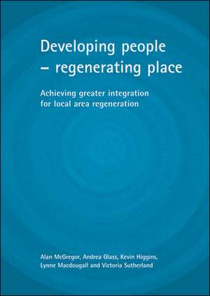 Developing people – regenerating place – Achieving greater integration for local area regeneration de Alan Mcgregor