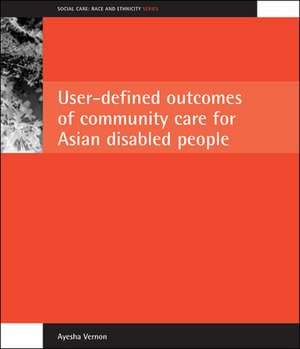 User-defined outcomes of community care for Asian disabled people de Ayesha Vernon