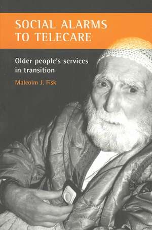 Social alarms to telecare: Older people's services in transition de Malcolm J Fisk