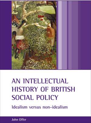 An Intellectual History of British Social Policy: Idealism versus Non-Idealism de John Offer