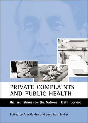 Private Complaints and Public Health: Richard Titmuss on the National Health Service de Ann Oakley