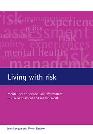 Living with risk: Mental health service user involvement in risk assessment and management de Joan Langan