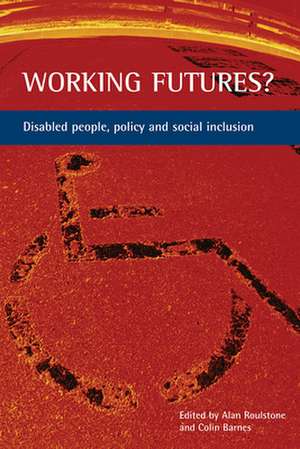 Working futures?: Disabled people, policy and social inclusion de Alan Roulstone