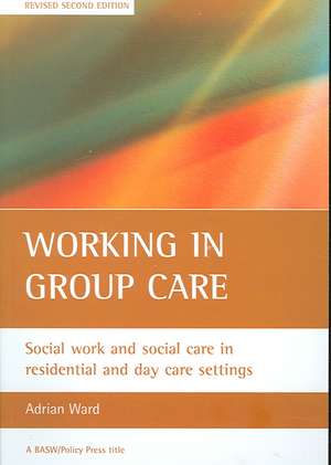 Working in group care: Social work and social care in residential and day care settings de Adrian Ward