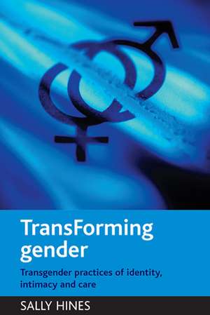 TransForming gender: Transgender practices of identity, intimacy and care de Sally Hines