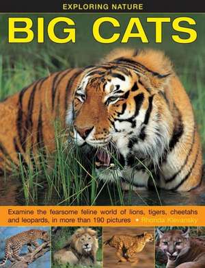 Exploring Nature: Examine the Fearsome Feline World of Lions, Tigers, Cheetahs and Leopards, in More Than 190 Pictures de Rhonda Klevansky