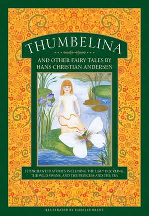 Thumbelina and Other Fairy Tales by Hans Christian Andersen: 12 Enchanted Stories Including the Ugly Duckling, the Wild Swans, and the Princess and th de Neil Philip