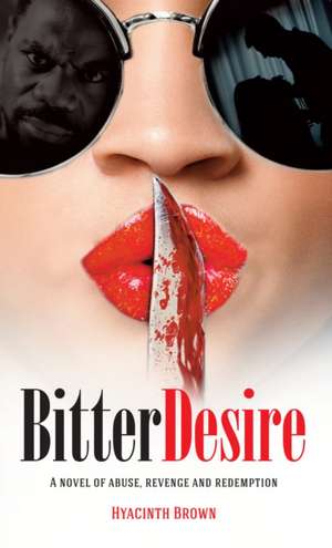 Bitter Desire: A novel of abuse, revenge and redemption de Hyacinth Brown