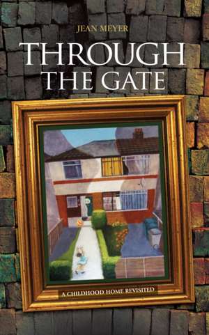 Through The Gate: A childhood home revisited de Jean Meyer