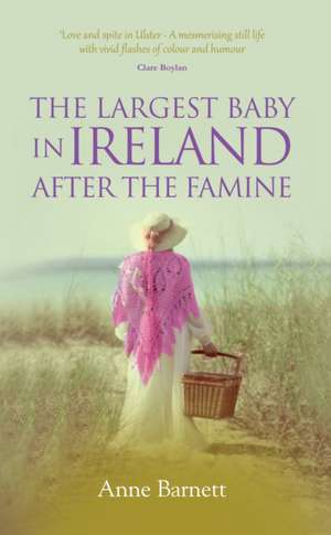 The Largest Baby in Ireland After the Famine de Anne Barnett