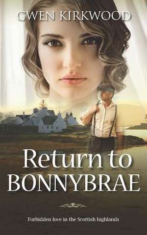 Return to Bonnybrae: Forbidden love in the Scottish Highlands de Gwen Kirkwood