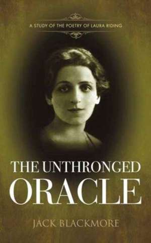 The Unthronged Oracle: A study of the poetry of Laura Riding de Jack Blackmore