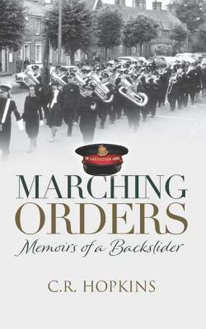 Marching Orders: Memoirs of a backslider de C. R. Hopkins