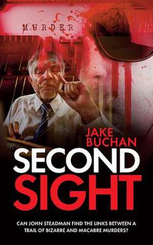 Second Sight: Can John Steadman find the links between a trail of bizarre and macabre murders? de Jake Buchan