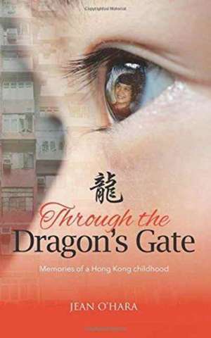 Through the Dragon's Gate: Memories of a Hong Kong childhood de Jean O'Hara