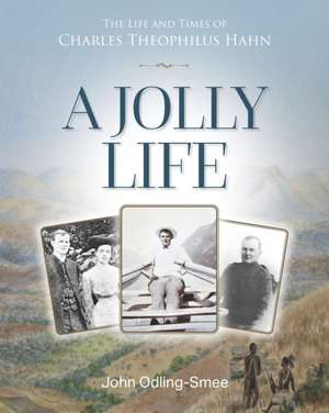 A Jolly Life: The Life and Times of Charles Theophilus Hahn de John Odling-Smee