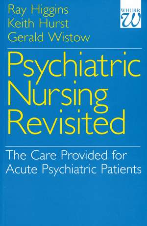 Psychiatric Nursing Revisited – The Care Provided for Acute Psychiatric Patients de R. Higgins