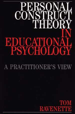 Personal Construct Theory in Educational Psychology – A Practitioner′s View de T Ravenette