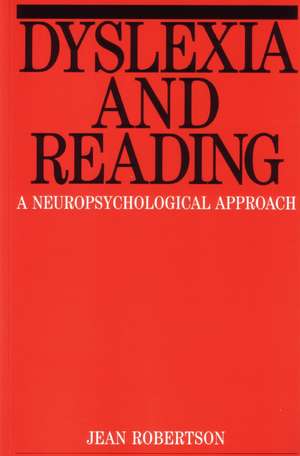 Dyslexia and Reading: A Neuropsychological Approach de Jean Robertson