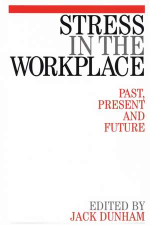 Stress in the Workplace – Past, Present and Future de J Dunham