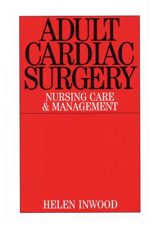 Cardiac Surgery – Nursing Care and Management de H Inwood