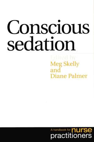 Conscious Sedation – A Handbook for Nurse Practitioners de M Skelly