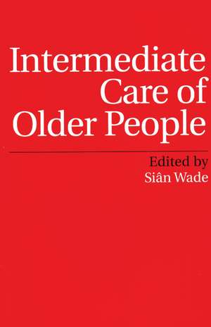 Intermediate Care of Older People de Siân Wade