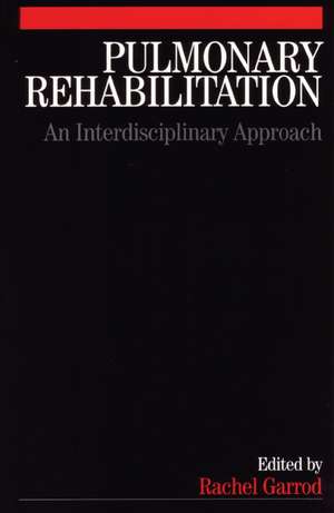 Pulmonary Rehabilitation – A Multidisciplinary Approach de R Garrod