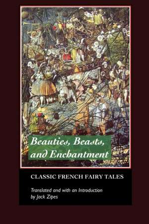 Beauties, Beasts and Enchantments de Jack Zipes