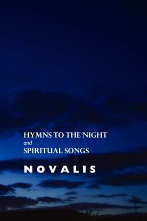 Hymns to the Night and Spiritual Songs de Novalis