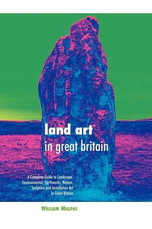 Land Art in Great Britain de William Malpas