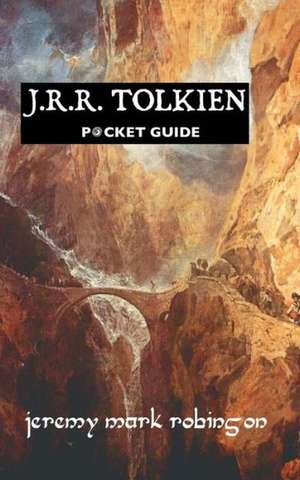 J.R.R. Tolkien: Pocket Guide de Jeremy Mark Robinson