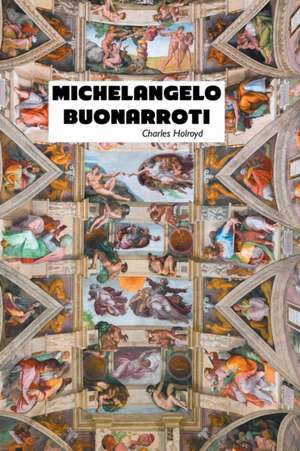 MICHELANGELO BUONARROTI de Charles Holroyd